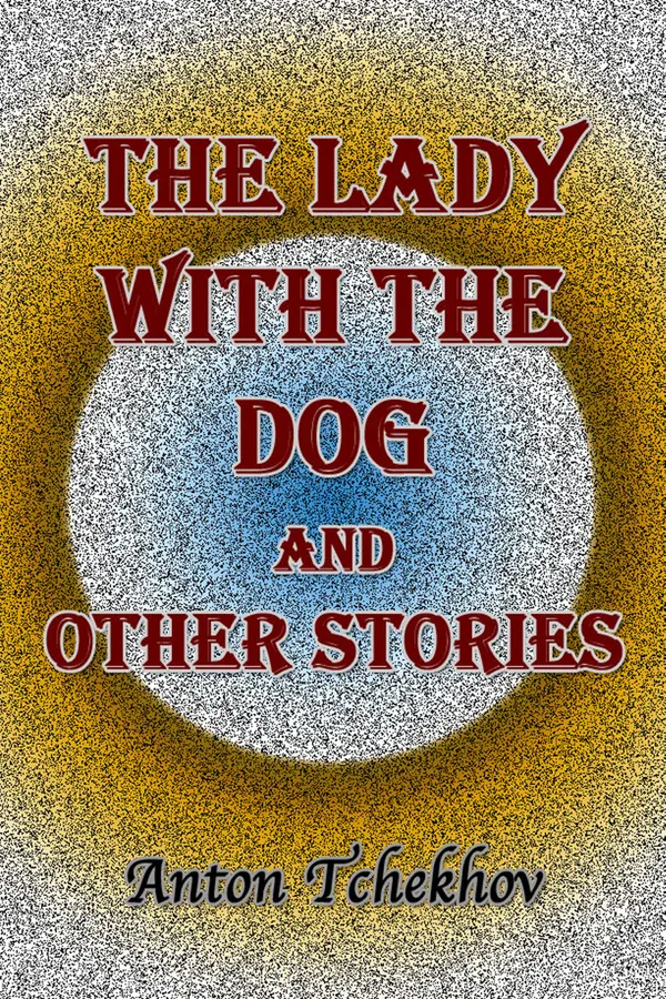 The Lady with the Dog and Other Stories