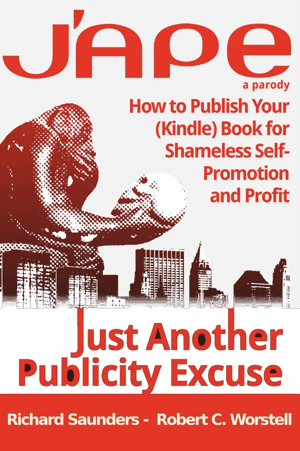 J'APE: Just Another Publicity : How to Publish Your (Kindle) Book for Shameless Self-Promotion and Profit