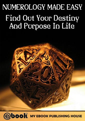 Numerology Made Easy: Find Out Your Destiny And Purpose In Life - undefined