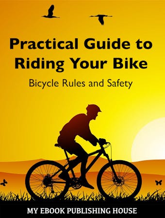 Practical Guide to Riding Your Bike - Bicycle Rules and Safety - My Ebook Publishing House
