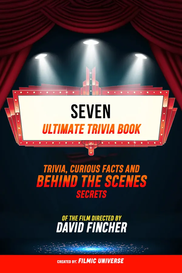 Seven - Ultimate Trivia Book: Trivia, Curious Facts And Behind The Scenes Secrets Of The Film Directed By David Fincher