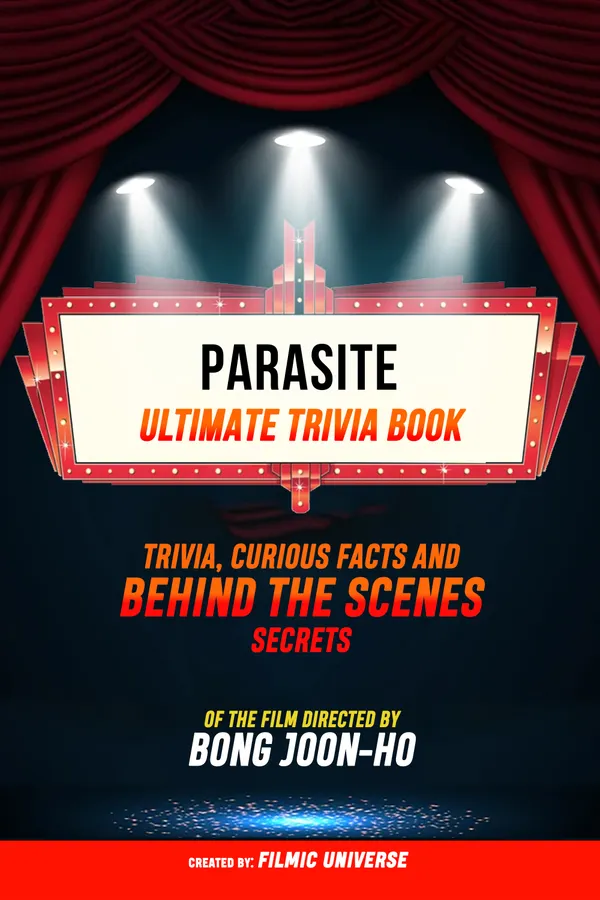 Parasite - Ultimate Trivia Book: Trivia, Curious Facts And Behind The Scenes Secrets Of The Film Directed By Bong Joon-Ho