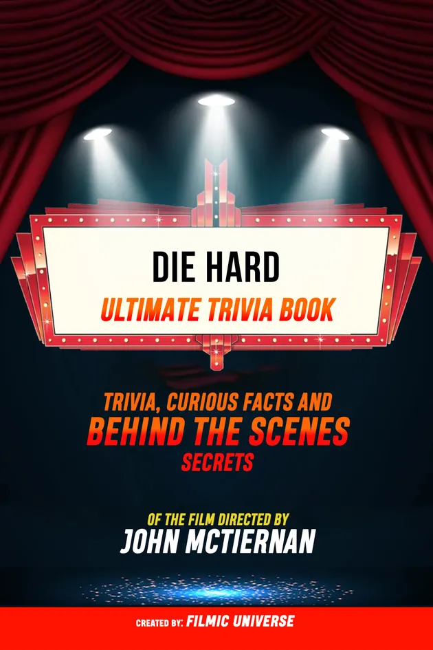 Die Hard Ultimate Trivia Book Trivia, Curious Facts And Behind