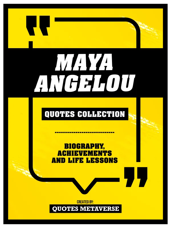Maya Angelou - Quotes Collection - Biography, Achievements And Life Lessons