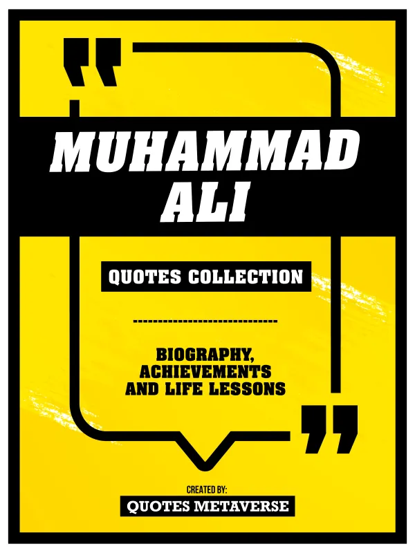 Muhammad Ali - Quotes Collection - Biography, Achievements And Life Lessons