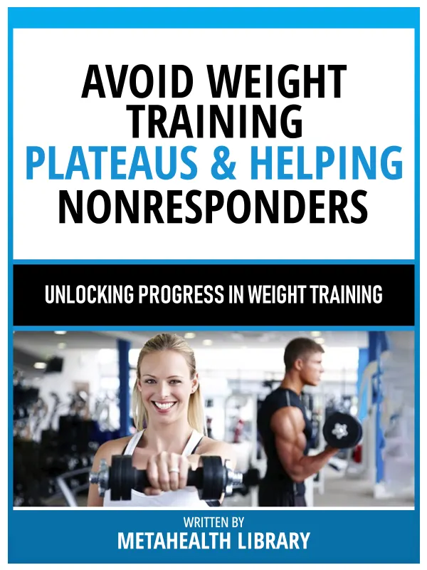 Avoid Weight Training Plateaus & Helping Nonresponders - Unlocking Progress In Weight Training