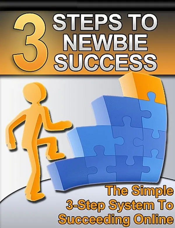 3 Steps to Newbie Success : The Simple 3-Step System to Succeeding Online