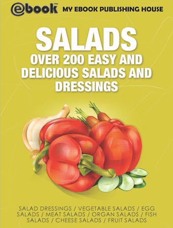 Salads: Over 200 Easy and Delicious Salads and Dressings - undefined