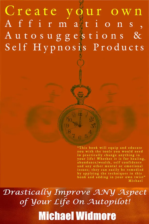 Create Your Own Affirmations, Autosuggestions and Self Hypnosis Products : Drastically Improve ANY Aspect of Your Life On Autopilot!