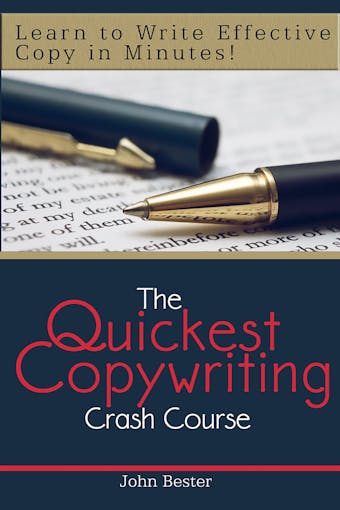 The Quickest Copywriting Crash Course : Learn to Write Effective Copy in Minutes! - undefined