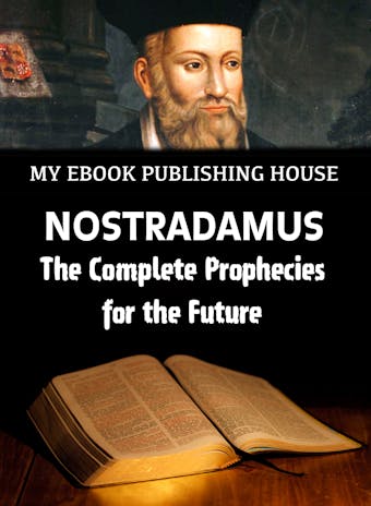 Nostradamus - The Complete Prophecies for the Future - undefined