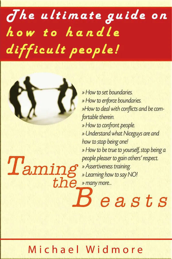 Taming the Beasts : The Ultimate Guide How To Handle Difficult People