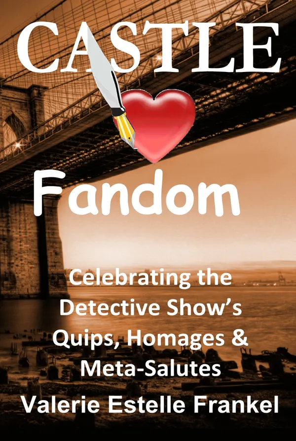 Castle Loves Fandom : Celebrating the Detective Show's Quips, Homages, and Meta-Salutes