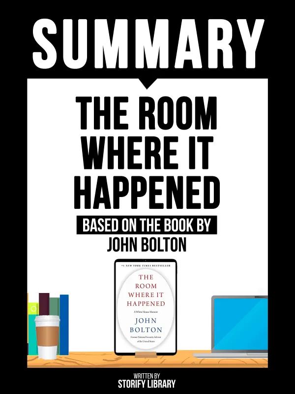Summary - The Room Where It Happened - Based On The Book By John Bolton