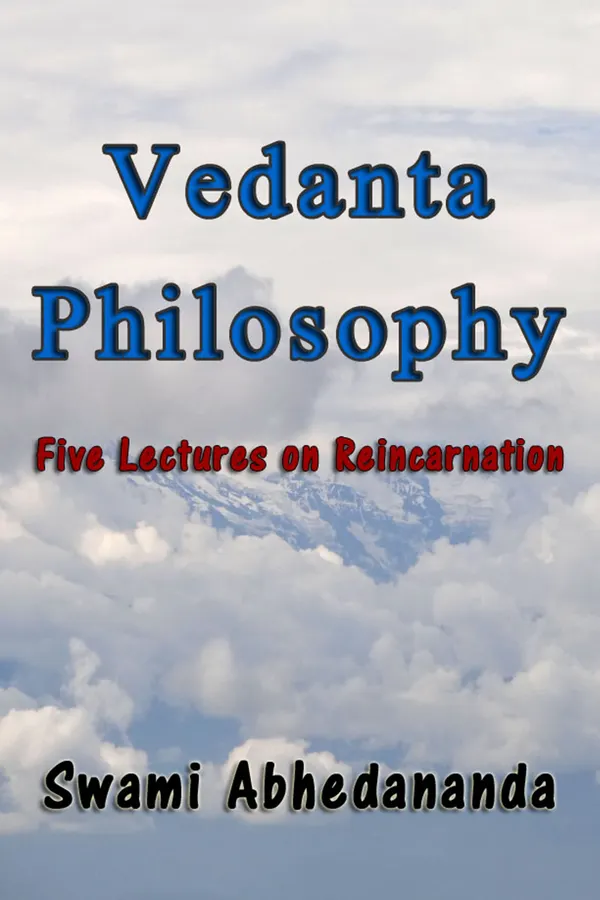 Vedanta Philosophy : Five Lectures on Reincarnation