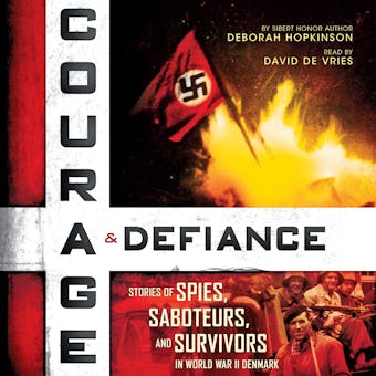Courage & Defiance: Stories of Spies, Saboteurs, and Survivors in World War II Denmark