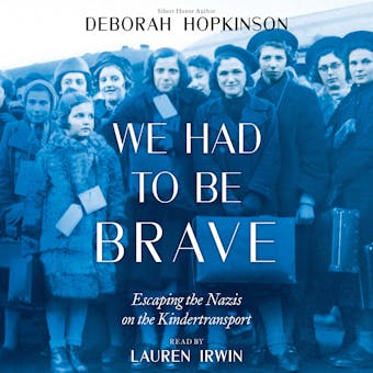 We Had to Be Brave: Escaping the Nazis on the Kindertransport - Deborah Hopkinson