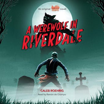 A Werewolf In Riverdale: An original Archie Horror novel - undefined