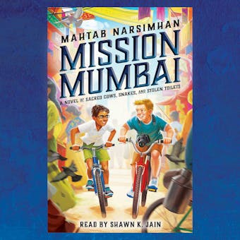 MISSION MUMBAI - ADL: A Novel of Sacred Cows, Snakes, and Stolen Toilets - Mahtab Narsimhan