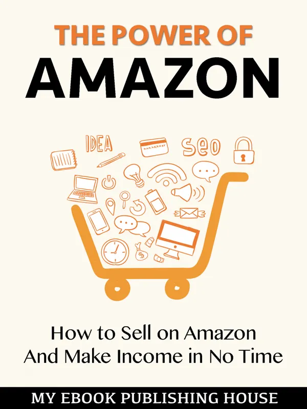 The Power of Amazon: How to Sell on Amazon And Make Income in No Time