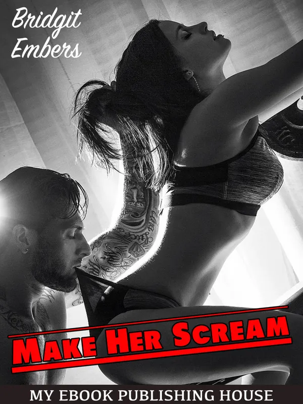 Make Her Scream : Erotic Fantasies That Satisfy Your Needs!