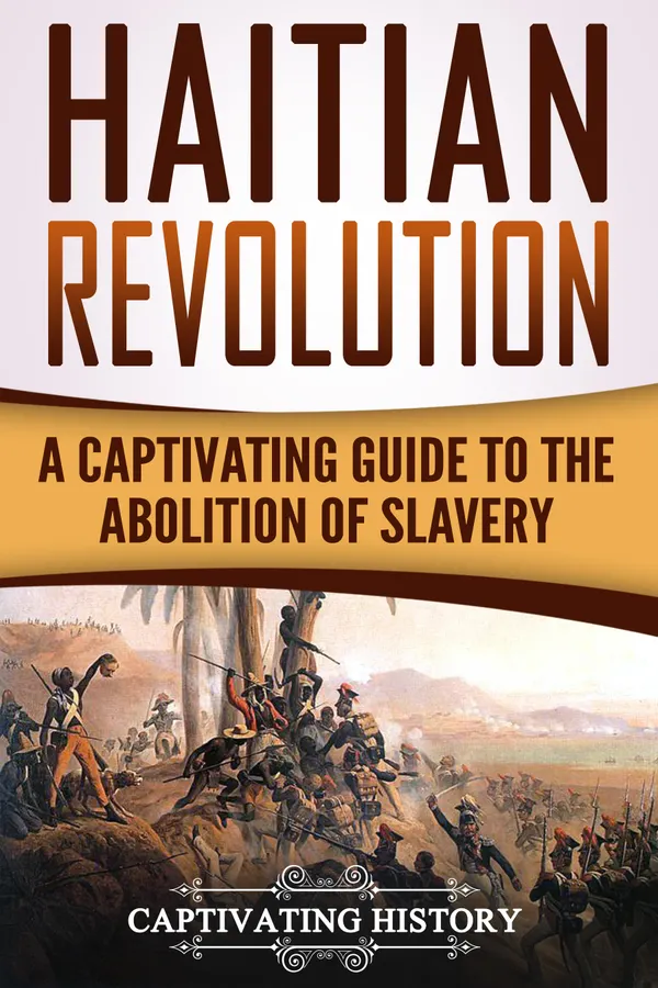 Haitian Revolution : A Captivating Guide to the Abolition of Slavery