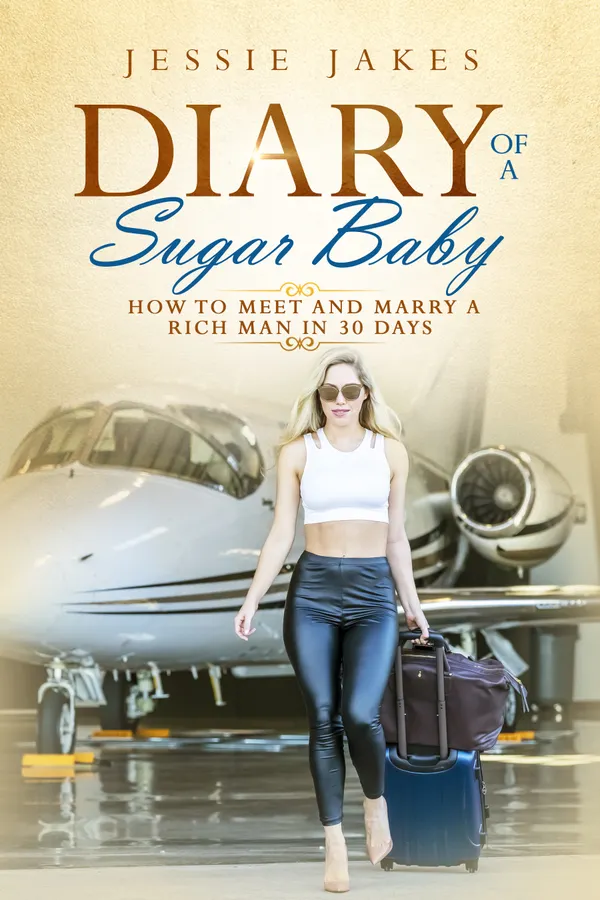 Diary Of A Sugar Baby : How To Meet And Marry A Rich Man In 30 Days