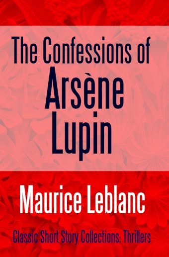 The Confessions of Arsène Lupin - undefined