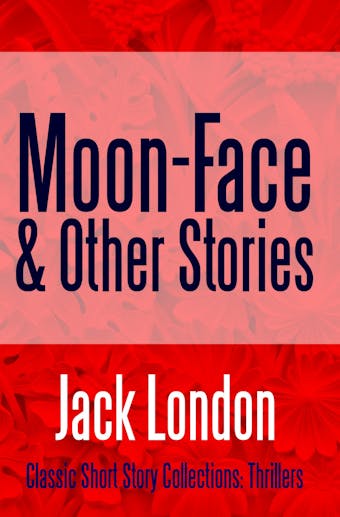 Moon-Face & Other Stories
