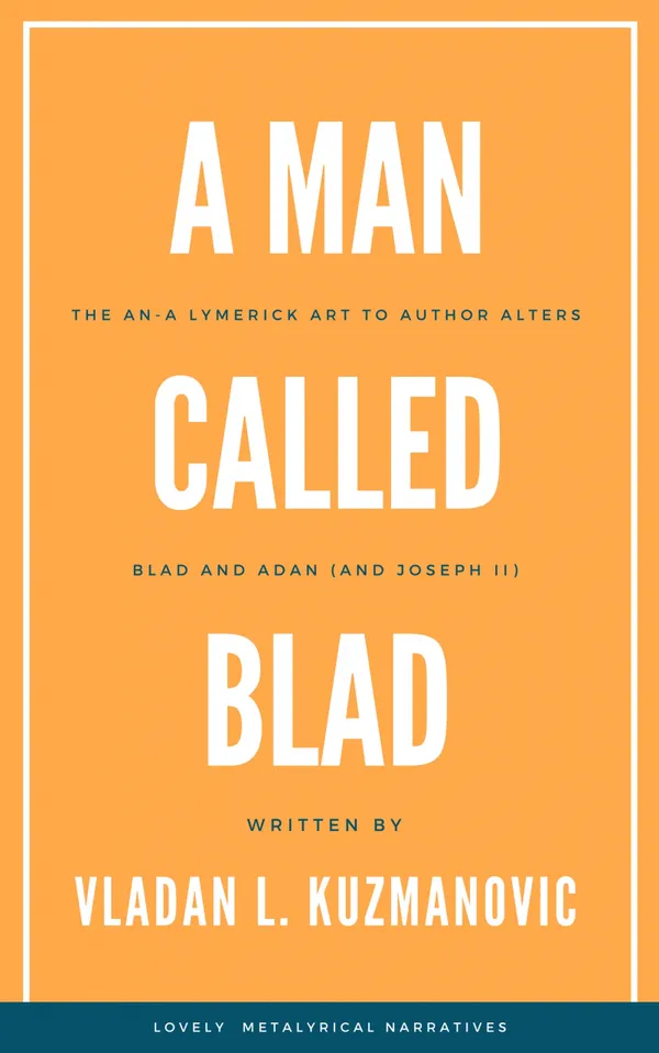 A Man Called Blad : An-a Lymerick art to author alters Blad and Adan (and Joseph II)