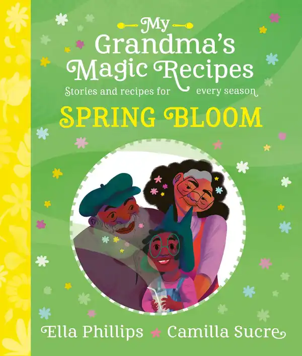 My Grandma's Magic Recipes: Spring Bloom : A charming spring story, with seasonal recipes