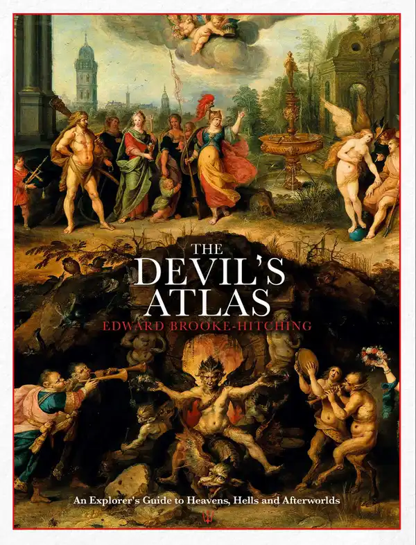 The Devil's Atlas : An Explorer's Guide to Heavens, Hells and Afterworlds