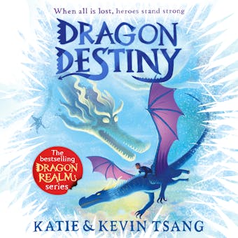 Dragon Destiny: The brand-new edge-of-your-seat adventure in the bestselling series - Kevin Tsang, Katie Tsang
