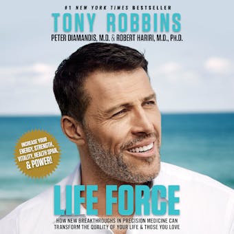 Life Force: How New Breakthroughs in Precision Medicine Can Transform the Quality of Your Life & Those You Love - Tony Robbins, Peter H. Diamandis