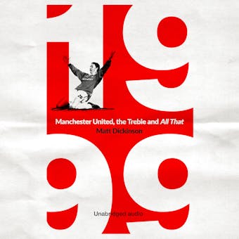 1999: Manchester United, the Treble and All That - undefined