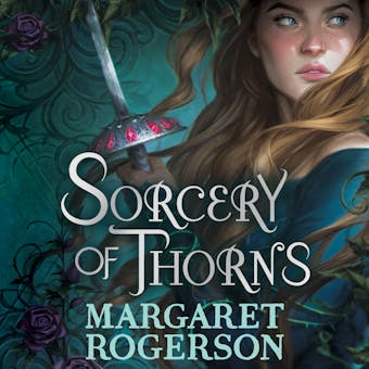 Sorcery of Thorns: Heart-racing fantasy from the New York Times bestselling author of An Enchantment of Ravens - Margaret Rogerson