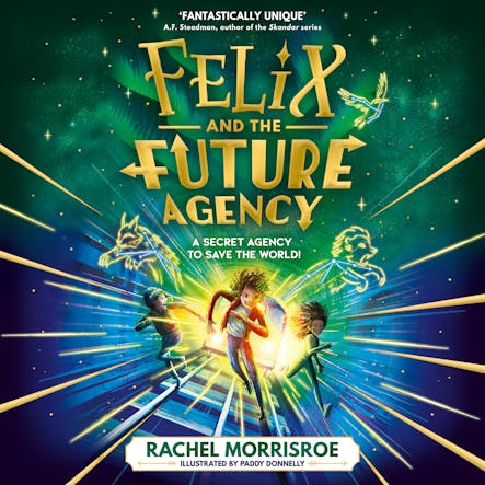 Felix And The Future Agency : An Explosive New Children's Adventure Series