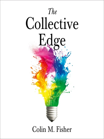 The Collective Edge : Unlocking The Secret Power Of Groups