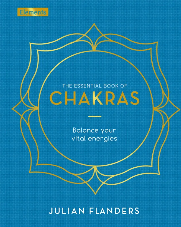 The Essential Book of Chakras : Balance Your Vital Energies