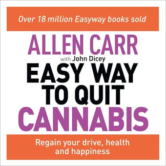 Allen Carr's Easy Way to Quit Cannabis: Regain your drive, health and happiness - undefined