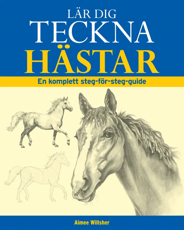 Lär dig teckna hästar : En komplett steg-för-steg-guide