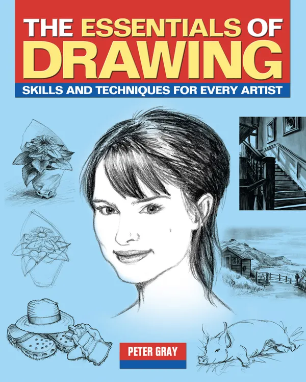 The Essentials of Drawing : Skills and techniques for every artist
