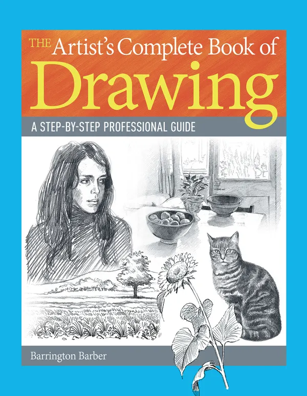 The Artist's Complete Book of Drawing : A step-by-step professional guide