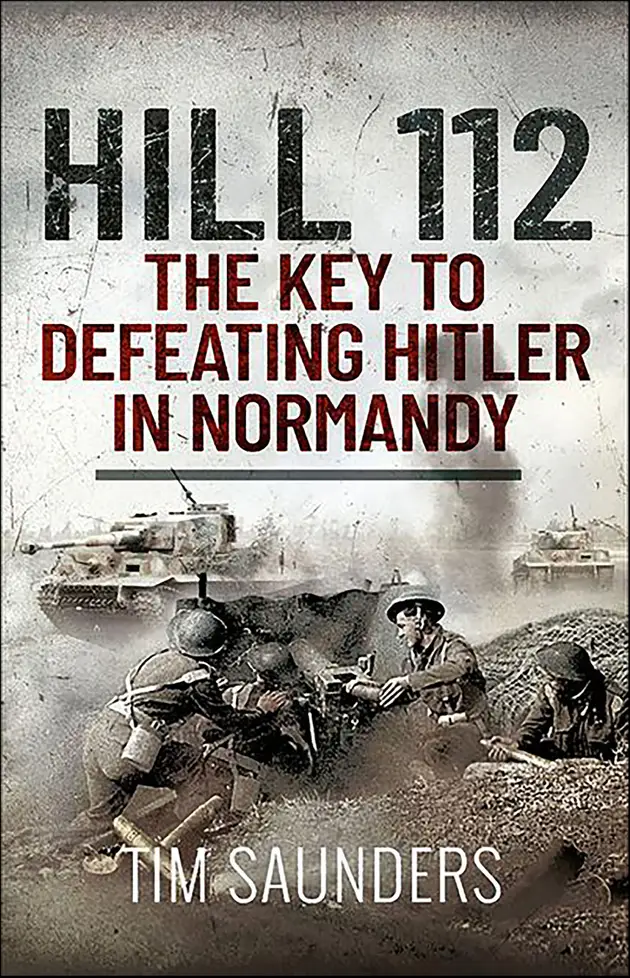 Hill 112: The Key to defeating Hitler in Normandy – E-book – Tim ...
