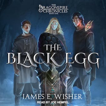 The Black Egg: The Dragonspire Chronicles, Book One - James E. Wisher