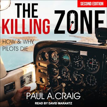 The Killing Zone: How and Why Pilots Die [2nd Edition] - Paul A. Craig