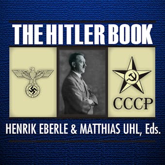 The Hitler Book: The Secret Dossier Prepared for Stalin from the Interrogations of Hitler's Personal Aides - Henrik Eberle, Matthias Uhl