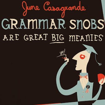 Grammar Snobs Are Great Big Meanies: A Guide To Language For Fun & Spite - undefined