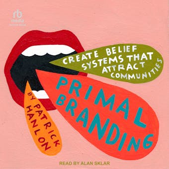 Primal Branding: Create Zealots for Your Brand, Your Company, and Your Future - undefined