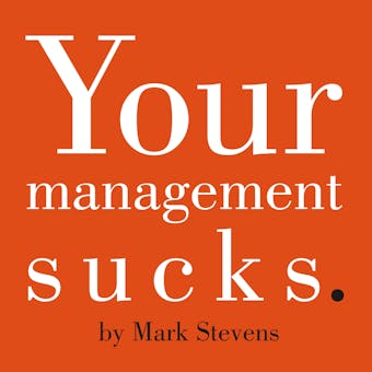 Your Management Sucks: Why You Have to Declare War On Yourself...And Your Business - undefined